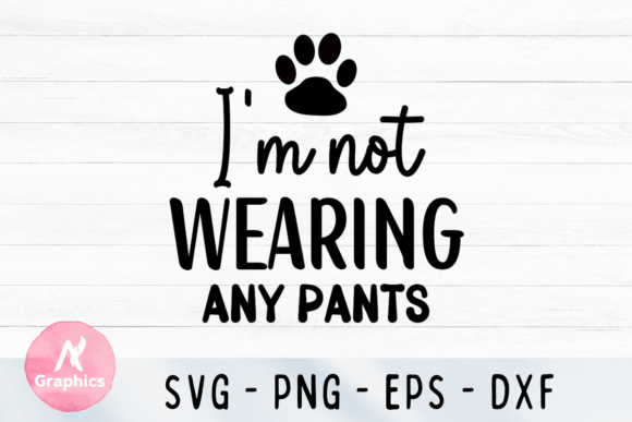 I’m Not Wearing Any Pants - Dog SVG