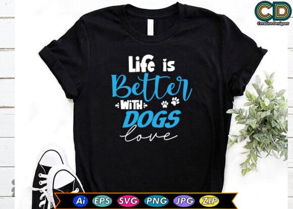 Life Is Better With Dogs Love